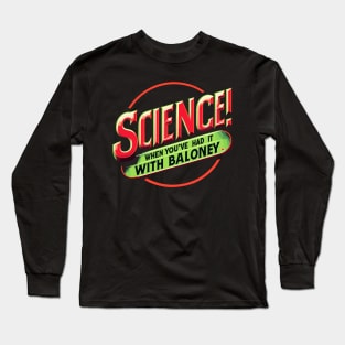 Science! When You've Had It With Baloney Long Sleeve T-Shirt